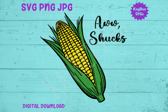 Aww, Shucks - Corn on the Cob SVG PNG: Graphics for T-Shirt Designs & More