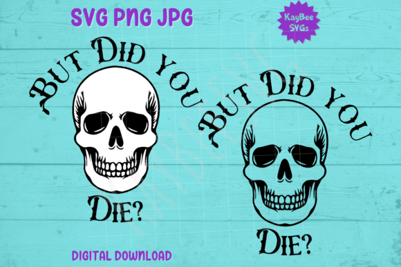 But Did You Die – Skull Graphics for T-Shirt Designs