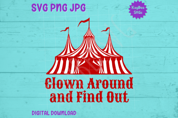 Clown Around and Find out - Circus Tent Graphics & T-Shirt Designs