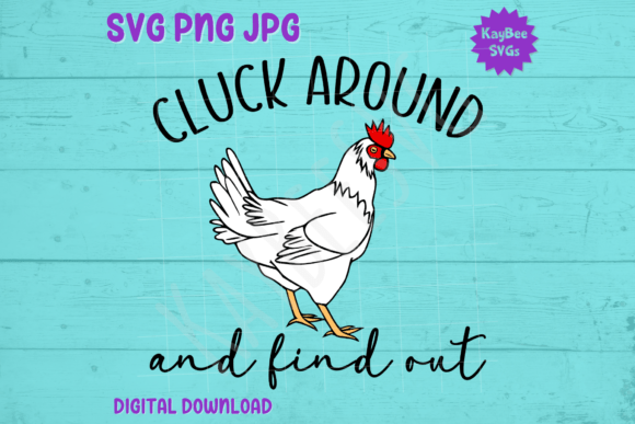 Cluck Around and Find Out – Chicken SVG Graphics & T-Shirt Designs