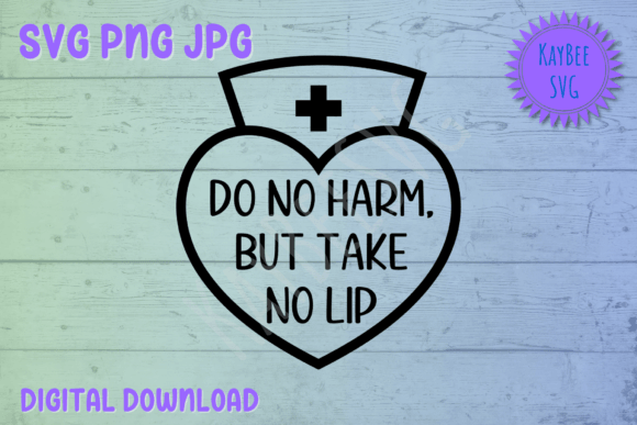 Do No Harm but Take No Lip: Nurse Graphics & T-Shirt Designs