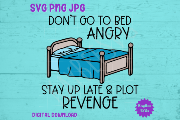 Don’t Go to Bed Angry – Plot Revenge SVG Graphics