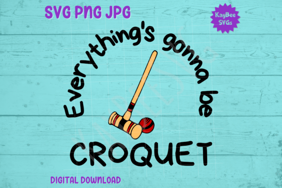 Everything's Gonna Be Croquet SVG PNG: A Designer's Honest Review