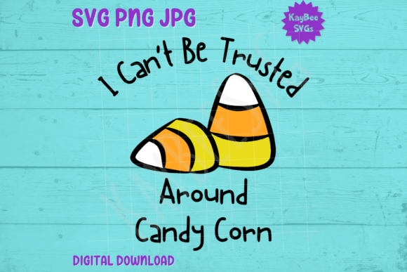 I Can't Be Trusted Around Candy Corn SVG T-Shirt Graphics