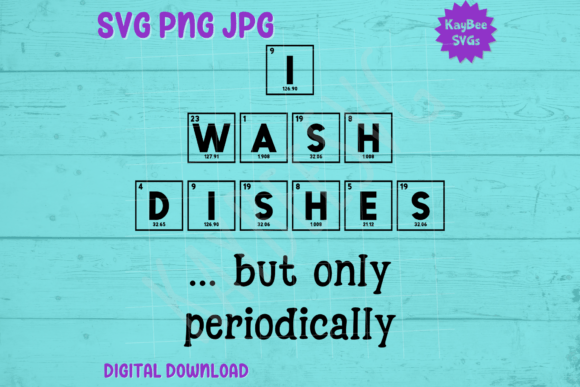 I Wash Dishes Periodically SVG PNG JPG Graphics