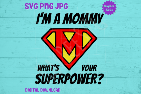 I’m a Mommy What’s Your Superpower SVG: Graphics & T-Shirt Designs