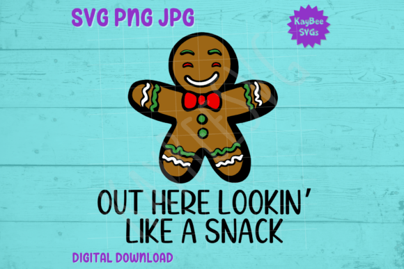 Lookin Like a Snack Gingerbread SVG: Graphics for T-Shirts