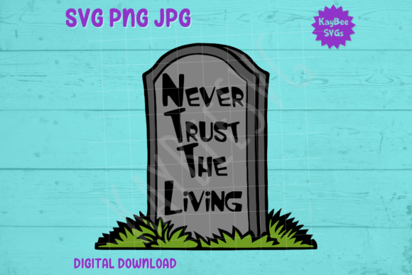 Never Trust the Living – Tombstone SVG: Graphics & T-Shirt Designs