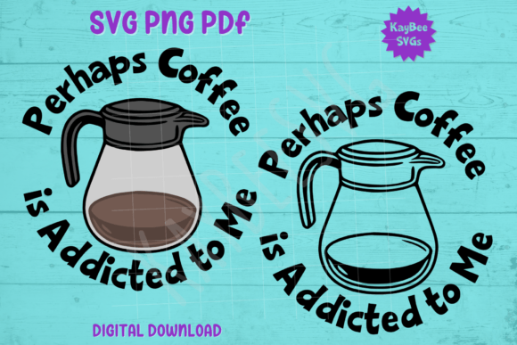 Perhaps Coffee Is Addicted to Me SVG PNG – T-Shirt Designs