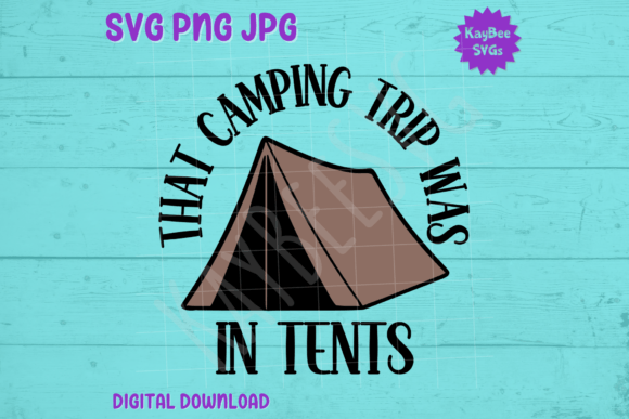 That Camping Trip Was in Tents SVG PNG: Graphics for T-Shirt Designs