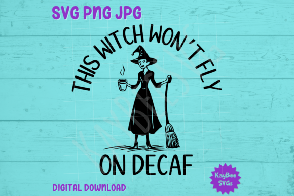 This Witch Won’t Fly on Decaf: SVG & PNG T-Shirt Graphics
